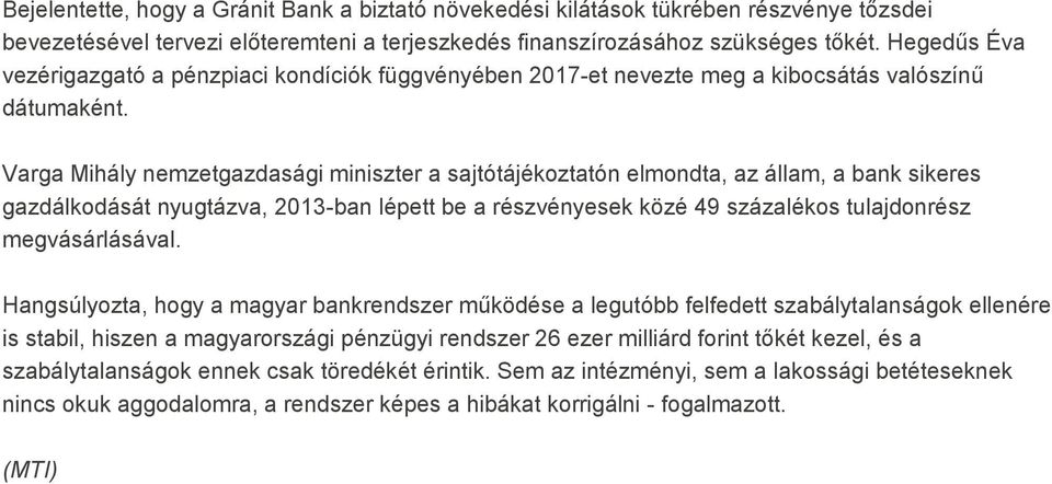 Varga Mihály nemzetgazdasági miniszter a sajtótájékoztatón elmondta, az állam, a bank sikeres gazdálkodását nyugtázva, 2013-ban lépett be a részvényesek közé 49 százalékos tulajdonrész