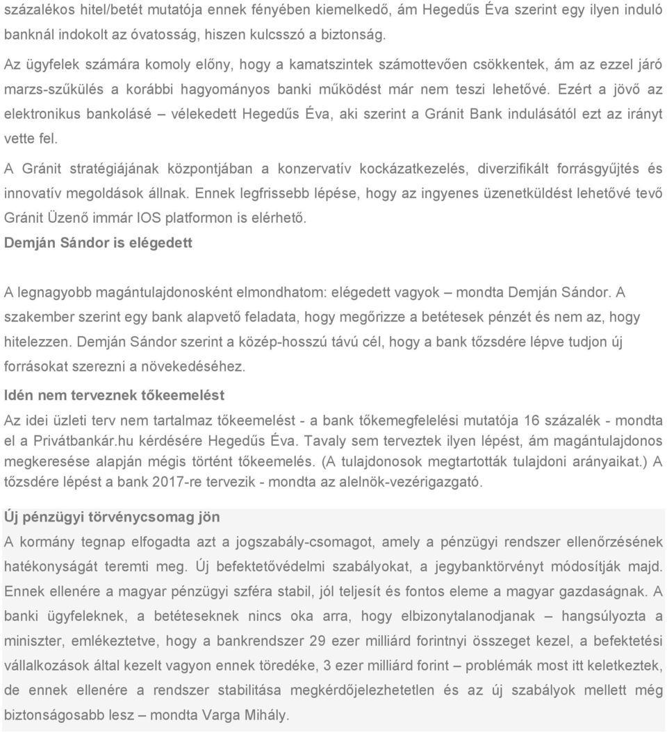 Ezért a jövő az elektronikus bankolásé vélekedett Hegedűs Éva, aki szerint a Gránit Bank indulásától ezt az irányt vette fel.
