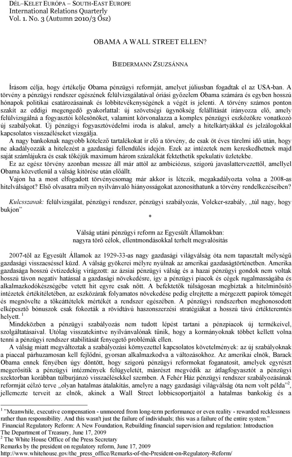 A törvény a pénzügyi rendszer egészének felülvizsgálatával óriási győzelem Obama számára és egyben hosszú hónapok politikai csatározásainak és lobbitevékenységének a végét is jelenti.