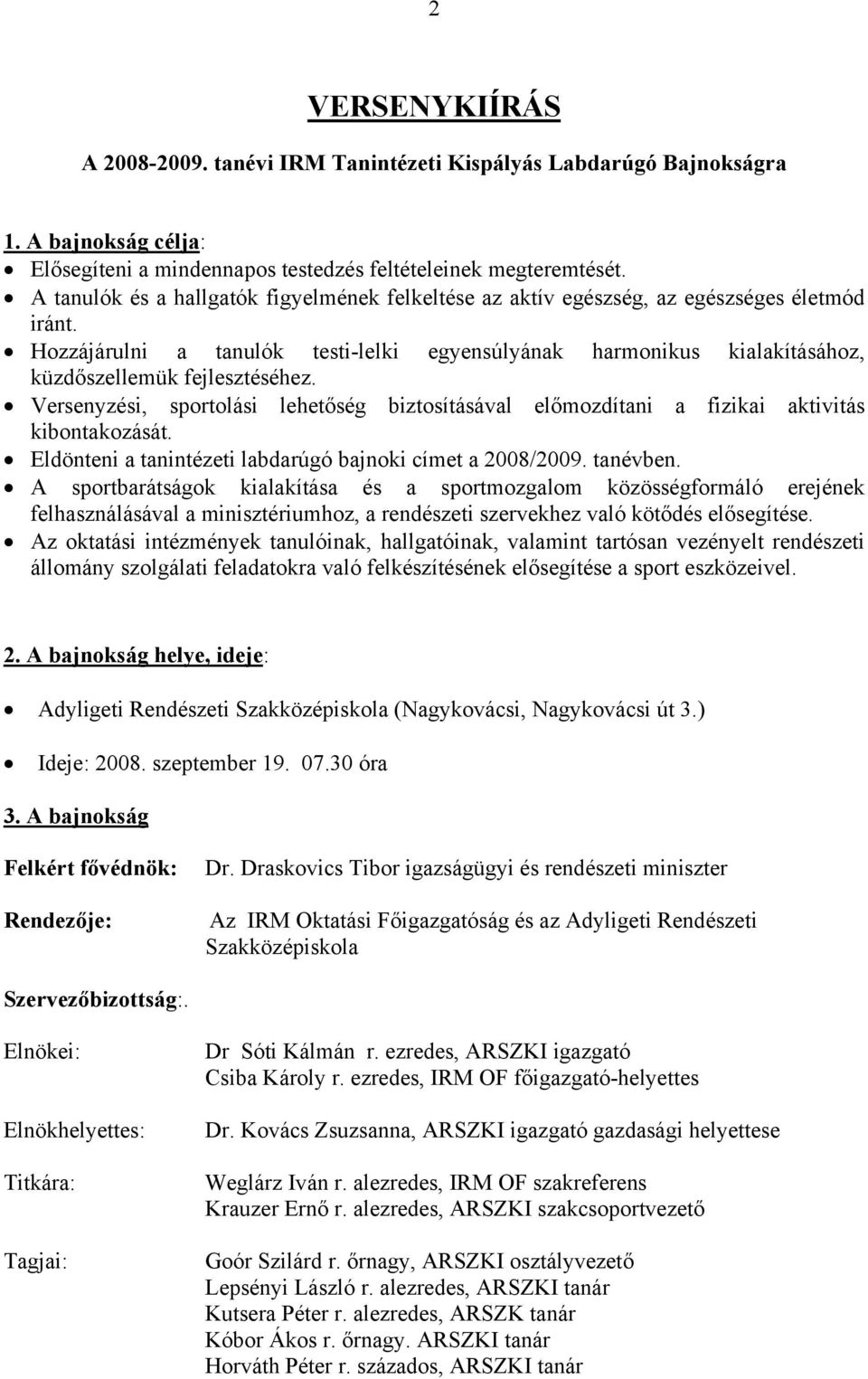 Hozzájárulni a tanulók testi-lelki egyensúlyának harmonikus kialakításához, küzdőszellemük fejlesztéséhez.