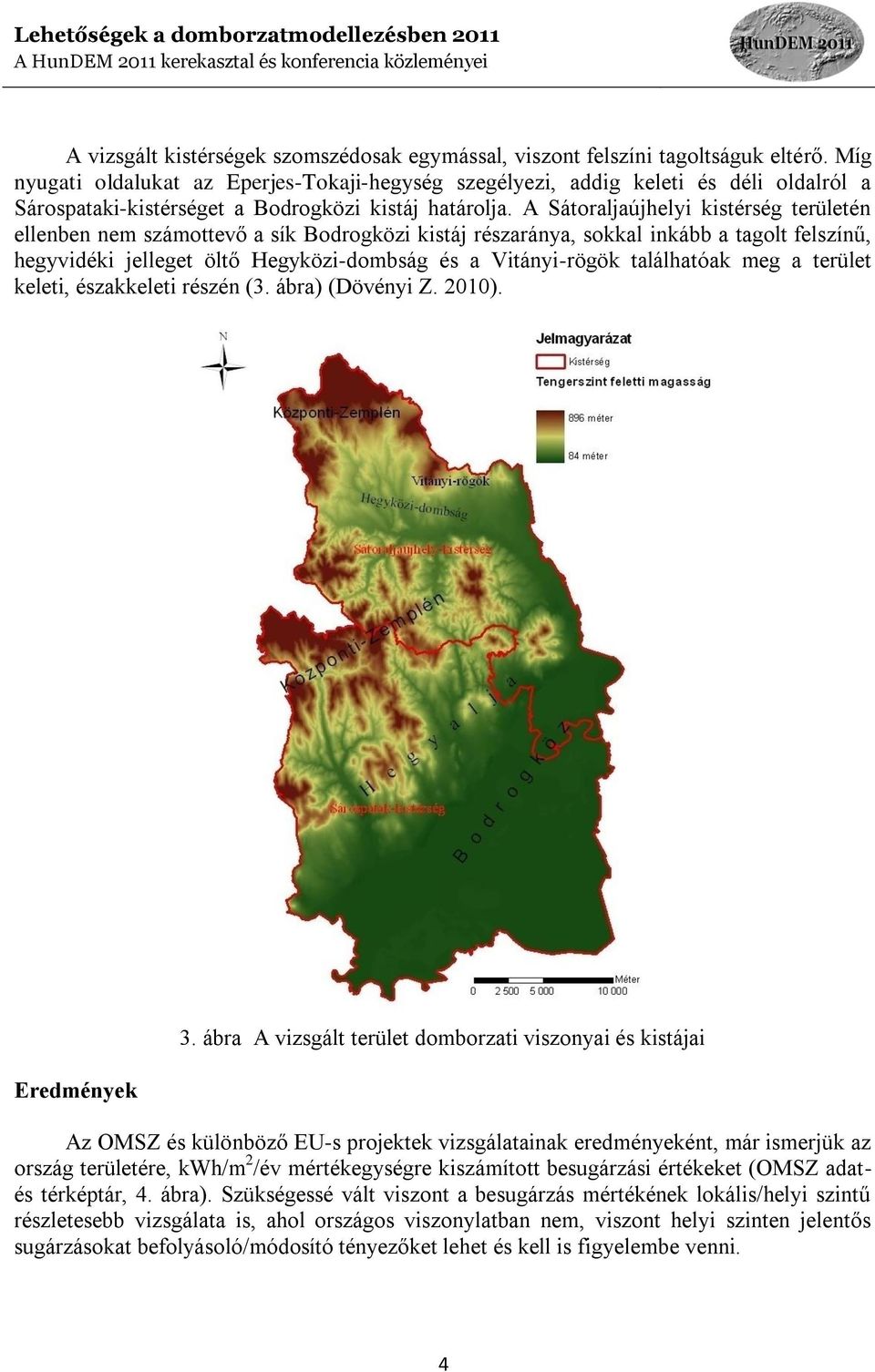 A Sátoraljaújhelyi kistérség területén ellenben nem számottevő a sík Bodrogközi kistáj részaránya, sokkal inkább a tagolt felszínű, hegyvidéki jelleget öltő Hegyközi-dombság és a Vitányi-rögök