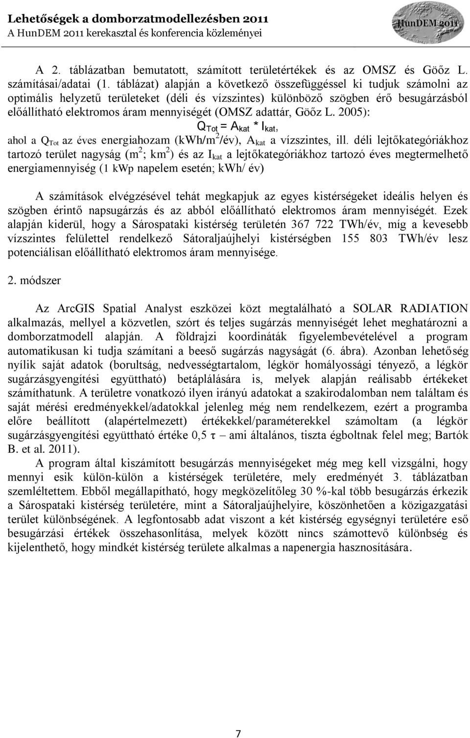 (OMSZ adattár, Göőz L. 2005): Q Tot = A kat * I kat, ahol a Q Tot az éves energiahozam (kwh/m 2 /év), A kat a vízszintes, ill.