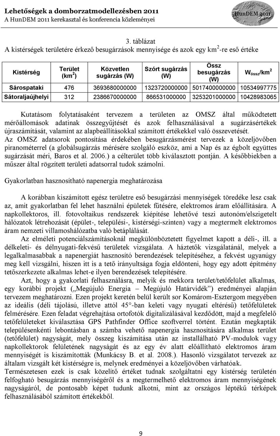 által működtetett mérőállomások adatinak összegyűjtését és azok felhasználásával a sugárzásértékek újraszámítását, valamint az alapbeállításokkal számított értékekkel való összevetését.