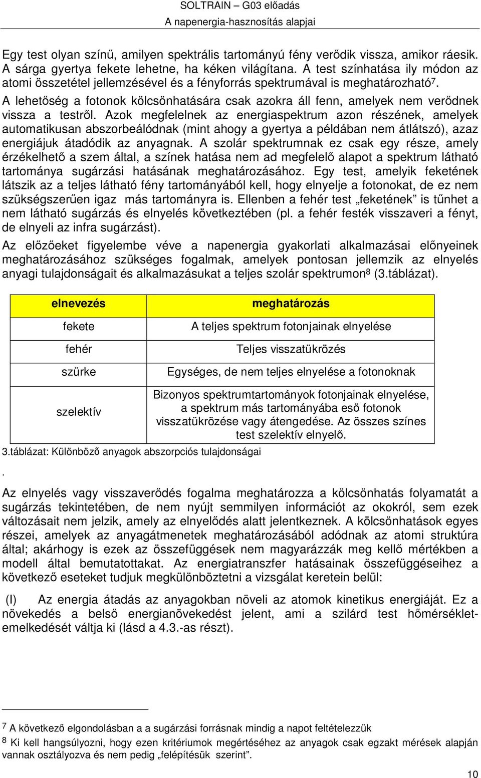 A lehetség a fotonok kölcsönhatására csak azokra áll fenn, amelyek nem verdnek vissza a testrl.