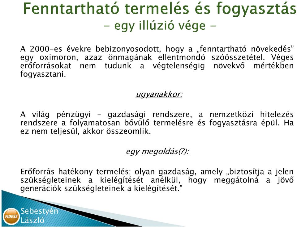 ugyanakkor: A világ pénzügyi gazdasági rendszere, a nemzetközi hitelezés rendszere a folyamatosan bıvülı termelésre és fogyasztásra épül.