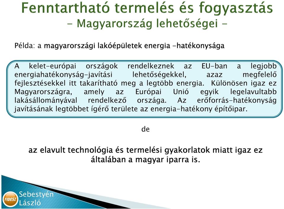 Különösen igaz ez Magyarországra, amely az Európai Unió egyik legelavultabb lakásállományával rendelkezı országa.