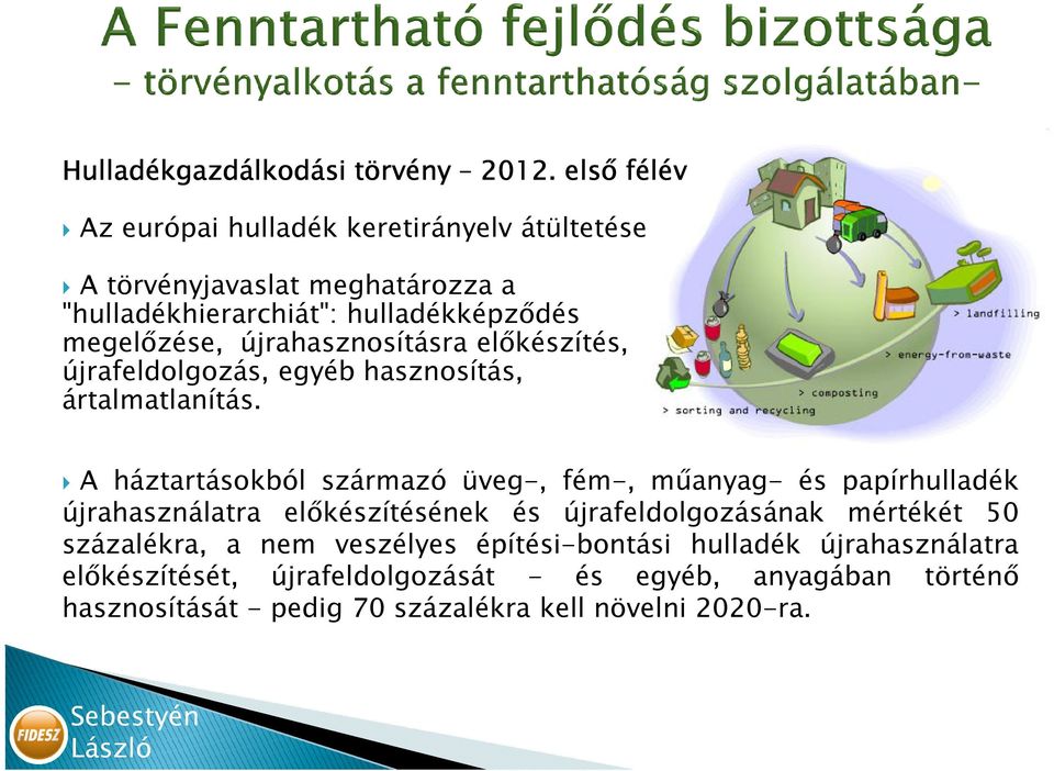 újrahasznosításra elıkészítés, újrafeldolgozás, egyéb hasznosítás, ártalmatlanítás.