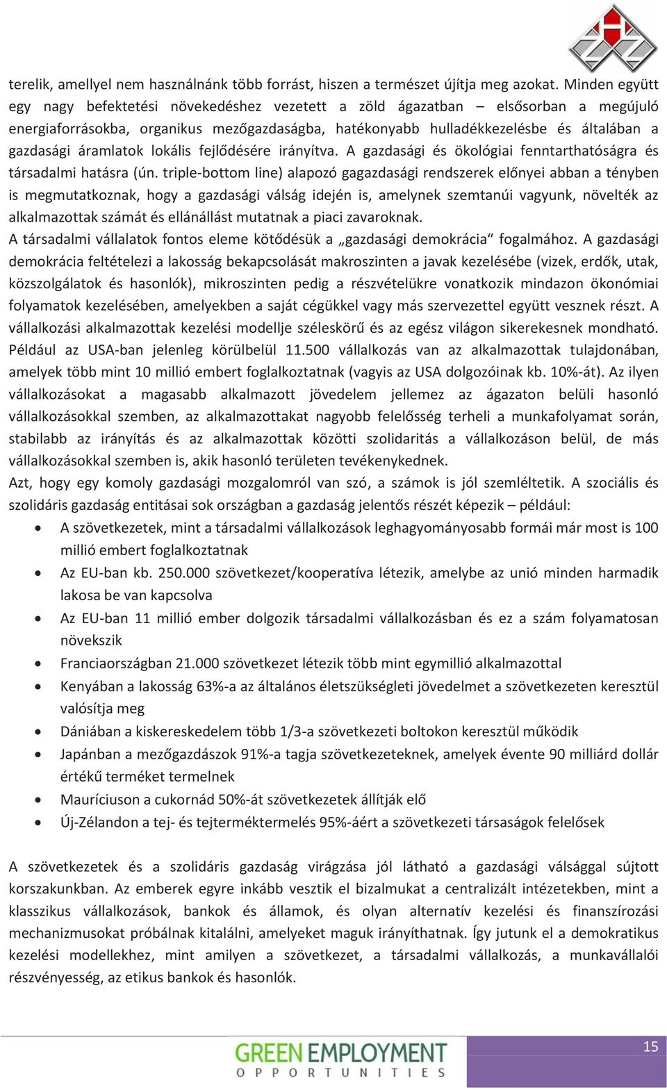 áramlatok lokális fejlődésére irányítva. A gazdasági és ökológiai fenntarthatóságra és társadalmi hatásra (ún.