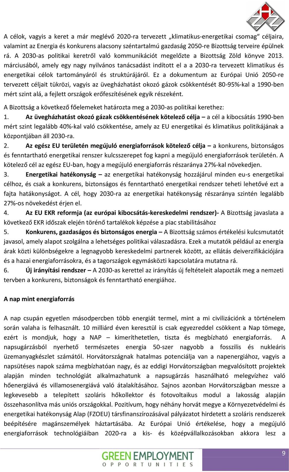 márciusából, amely egy nagy nyilvános tanácsadást indított el a a 2030-ra tervezett klimatikus és energetikai célok tartományáról és struktúrájáról.