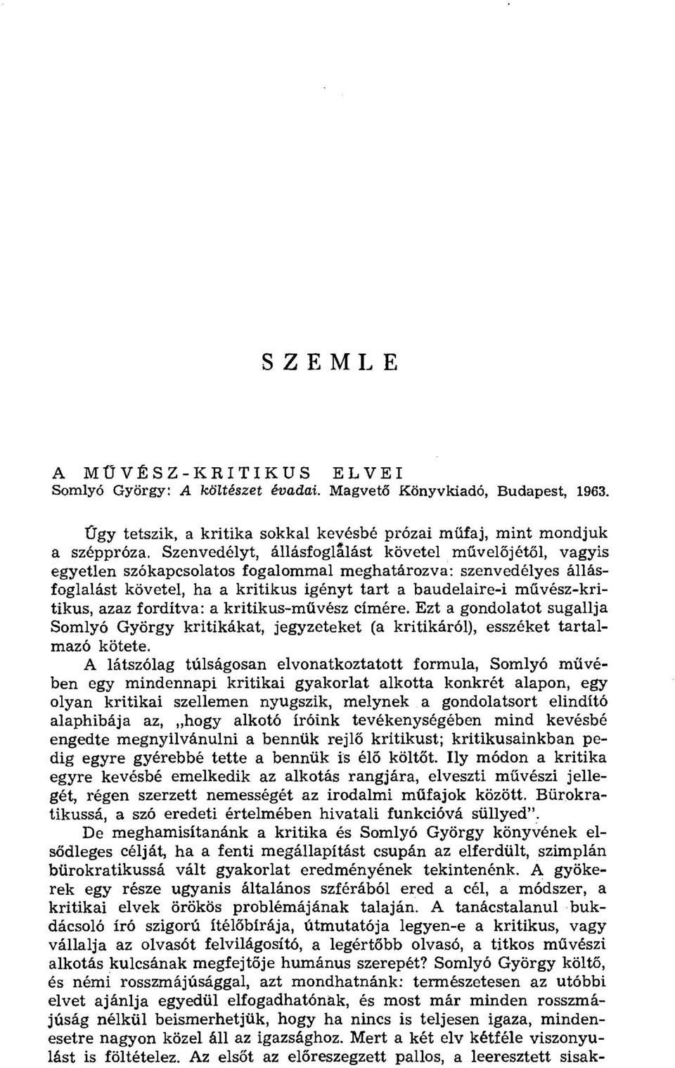 űvész-kritikus, azaz fordítva: a kritikus-m űvész címére. Ezt a gondolatot sugallja Somlyó György kritikákat, jegyzeteket (a kritikáról), esszéket tartalmazó kötete.