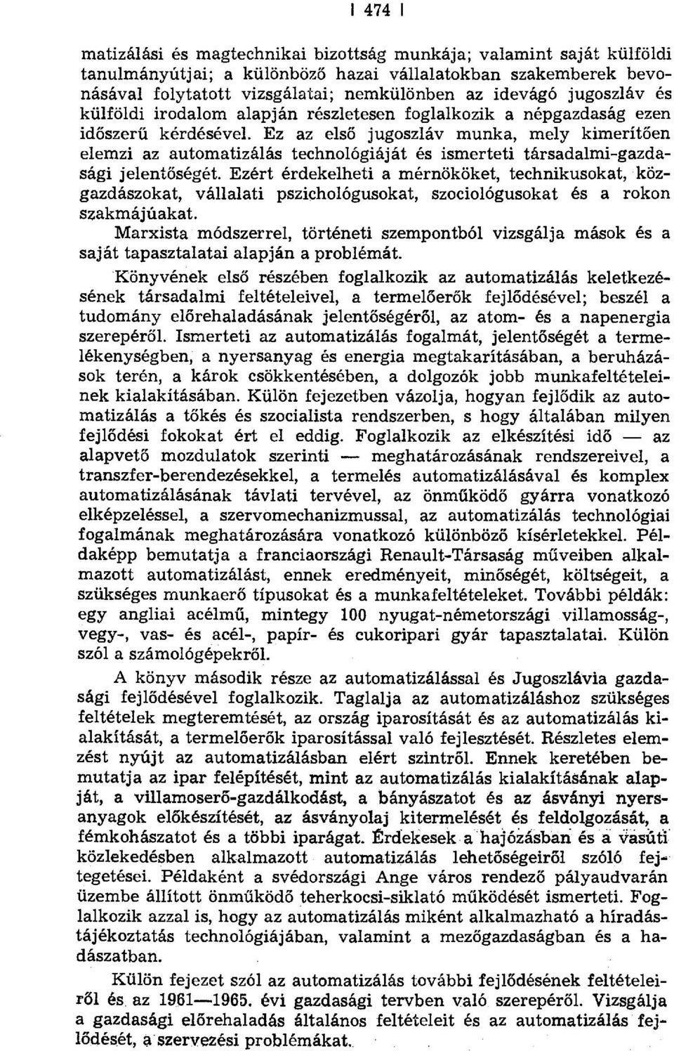 Ez az els ő jugoszláv munka, mely kimerít ően elemzi az automatizálás technológiáját és ismerteti társadalmi-gazdasági jelent őségét.