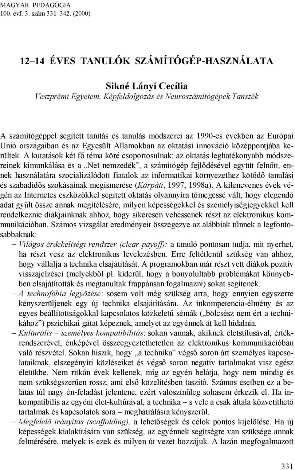 években az Európai Unió országaiban és az Egyesült Államokban az oktatási innováció középpontjába kerültek.