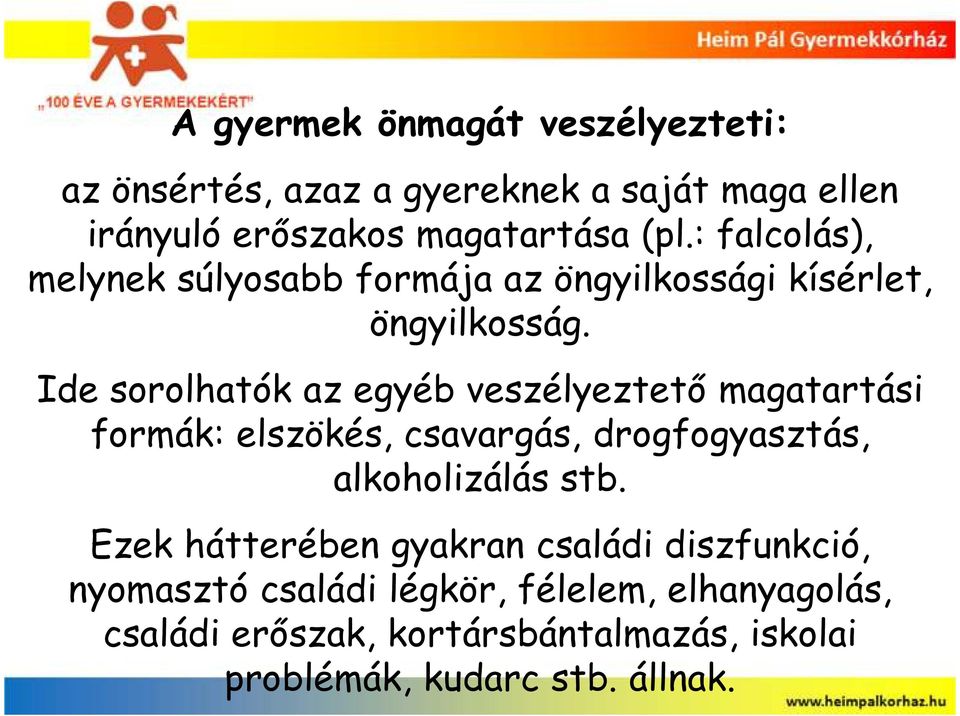 Ide sorolhatók az egyéb veszélyeztetı magatartási formák: elszökés, csavargás, drogfogyasztás, alkoholizálás stb.