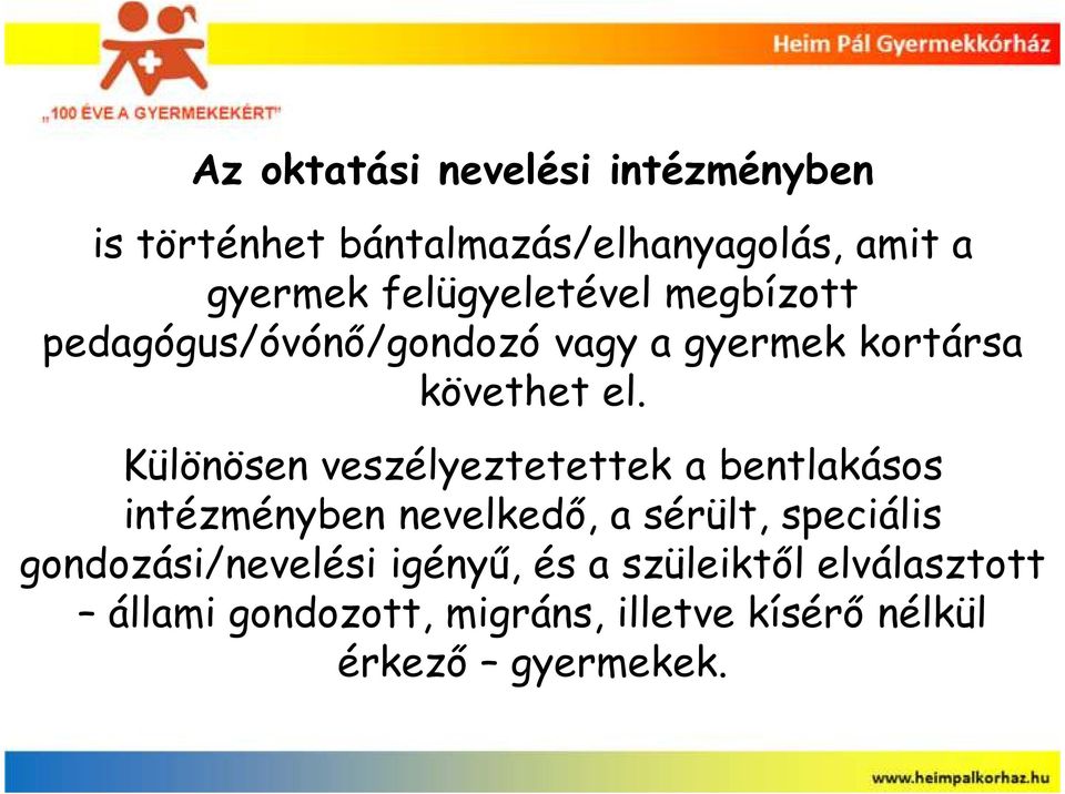 Különösen veszélyeztetettek a bentlakásos intézményben nevelkedı, a sérült, speciális