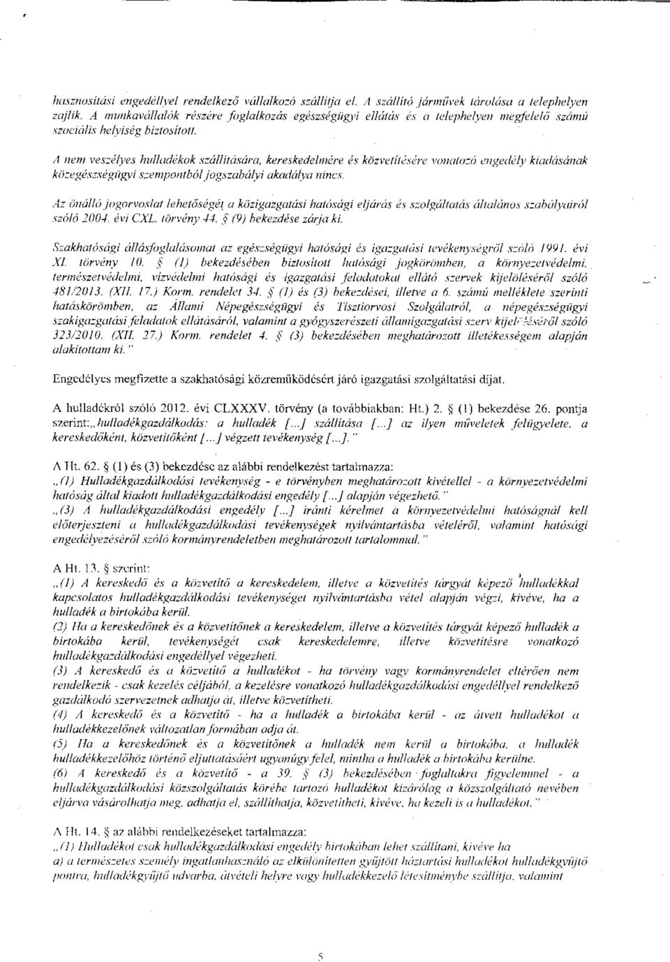 A nem veszélyes hulladékok szállítására, kereskedelmére és közvetítjsére wmato::ó eugeddy kiadásának kö::egészsi!gii!-,.11-'í s:::empo11tbóljogszabá~vi akmtá~vauincs.