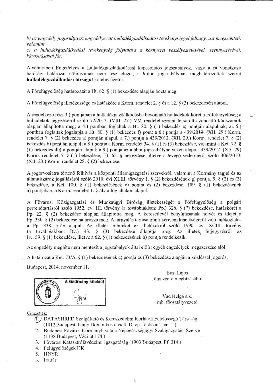 .. Amennyiben Engedélyes a hulladékgazdálkodással kapcsolatos _jogszabályok, vagy a rá vonatkozó hatósági határozat előírásainak nem tesz eleget, a külön jogszabályban mcghatúrozottak szcrint