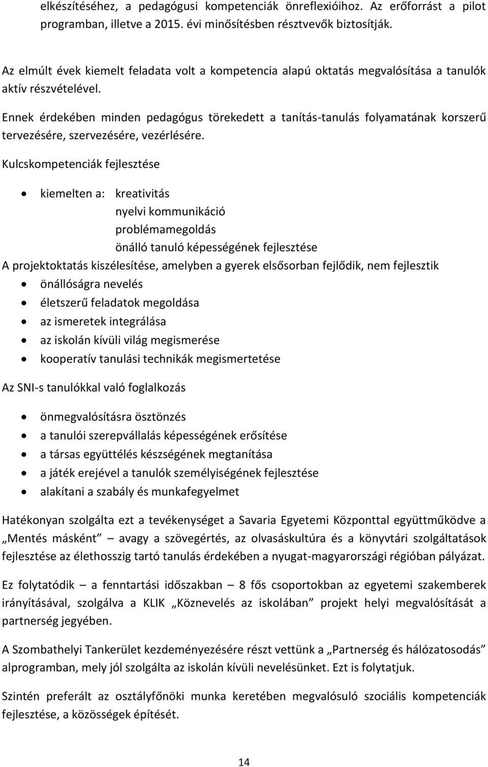 Ennek érdekében minden pedagógus törekedett a tanítás-tanulás folyamatának korszerű tervezésére, szervezésére, vezérlésére.