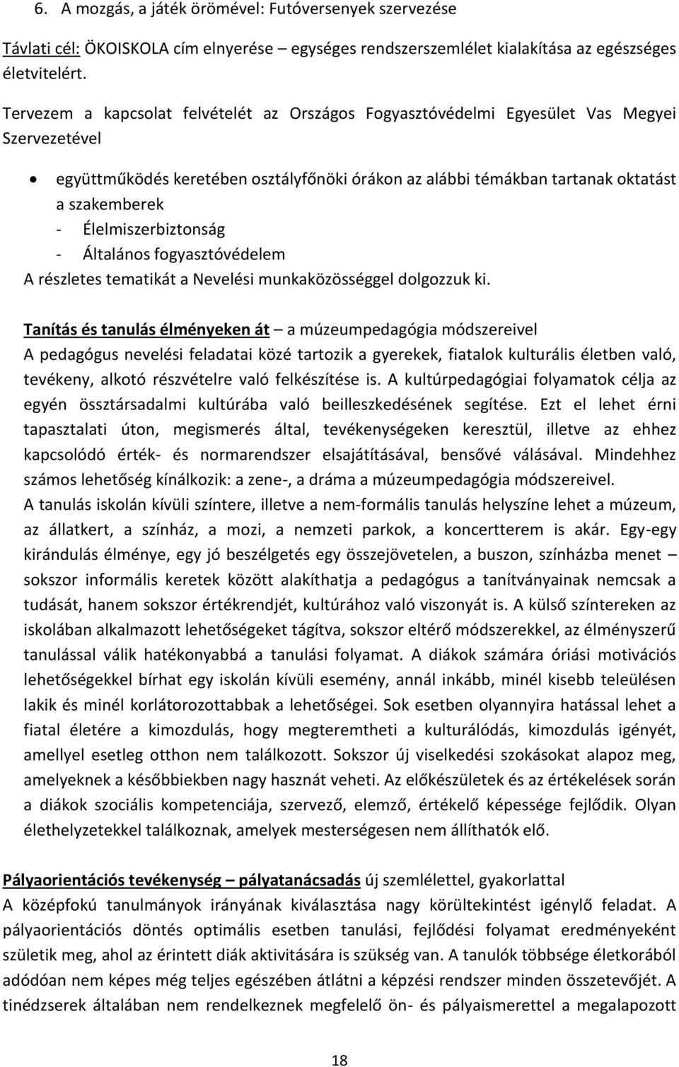 Élelmiszerbiztonság - Általános fogyasztóvédelem A részletes tematikát a Nevelési munkaközösséggel dolgozzuk ki.