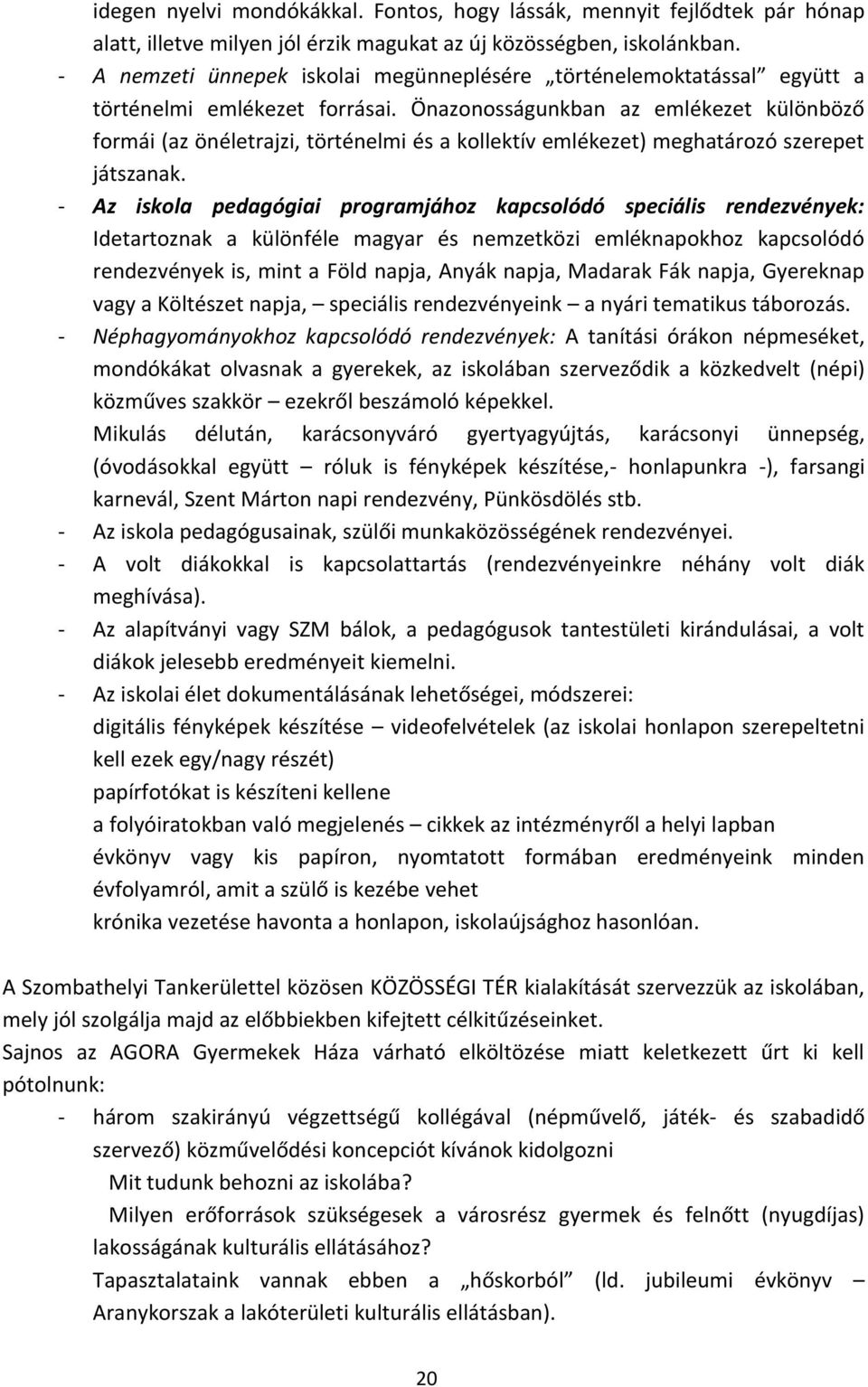 Önazonosságunkban az emlékezet különböző formái (az önéletrajzi, történelmi és a kollektív emlékezet) meghatározó szerepet játszanak.