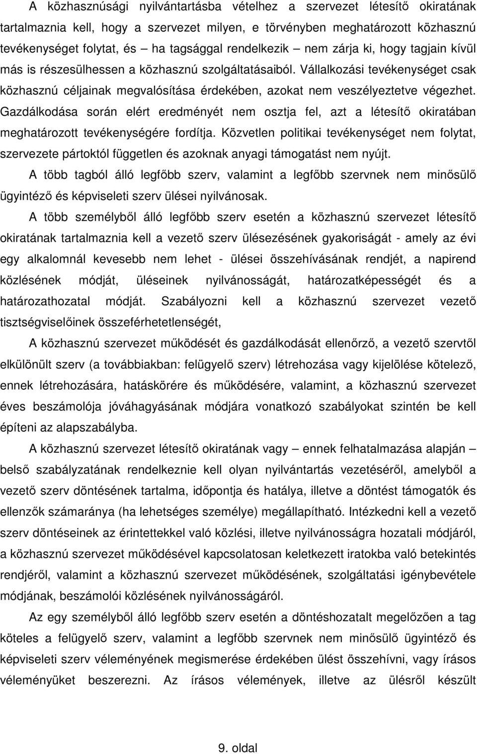 Vállalkozási tevékenységet csak közhasznú céljainak megvalósítása érdekében, azokat nem veszélyeztetve végezhet.