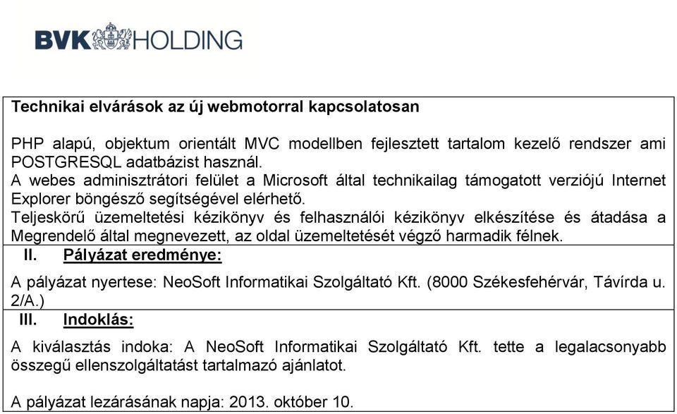 Teljeskörű üzemeltetési kézikönyv és felhasználói kézikönyv elkészítése és átadása a Megrendelő által megnevezett, az oldal üzemeltetését végző harmadik félnek. II.