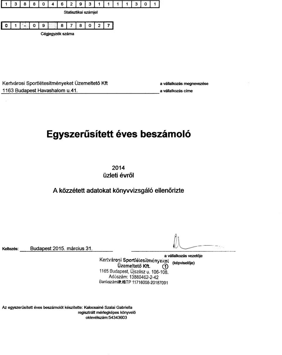 a vállalkozás címe Egyszeűsített éves beszámoló 2014 üzleti évől A közzétett adatokat könyvvizsgáló ellenőizte Keltezés: Budapest 2015. mácius 31.