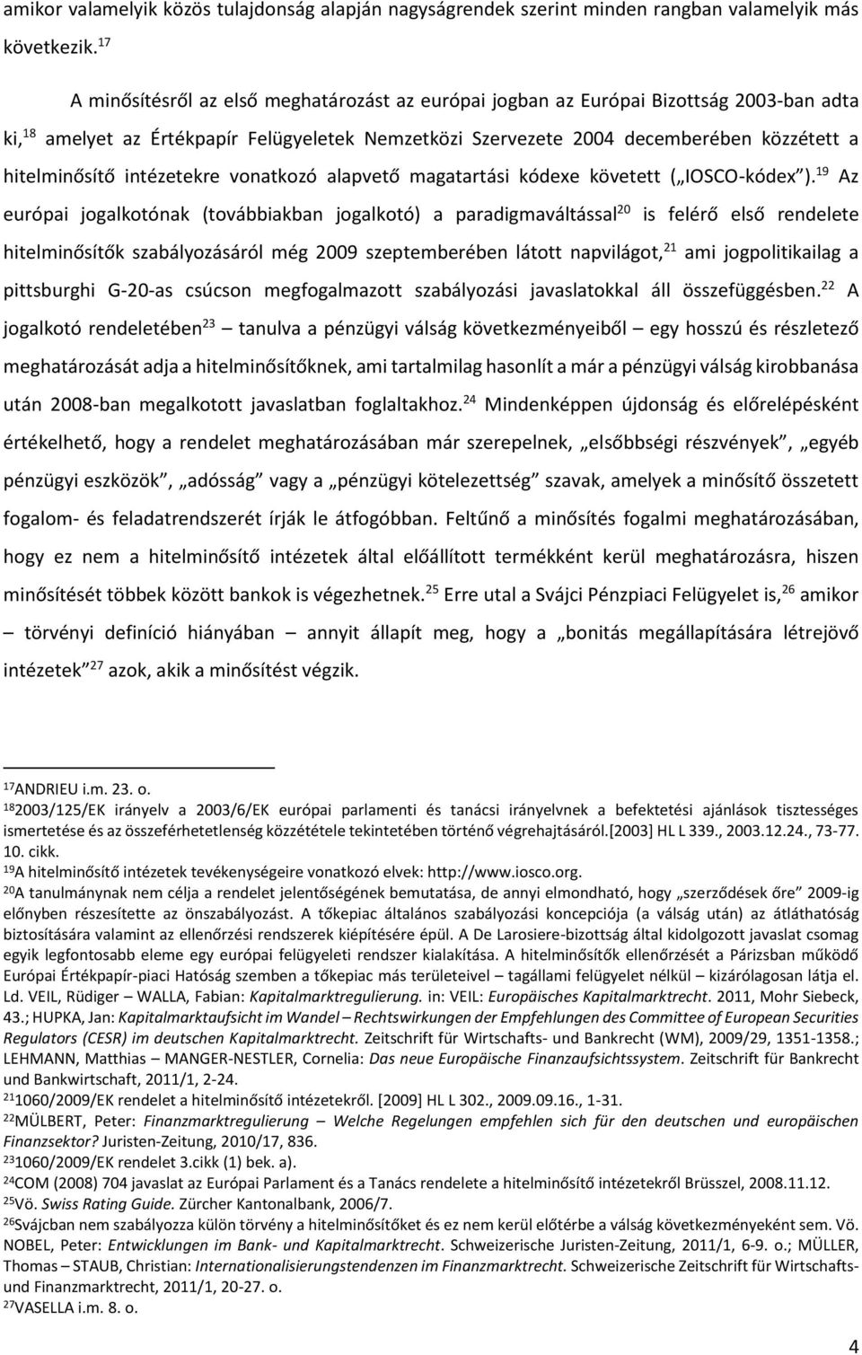 hitelminősítő intézetekre vonatkozó alapvető magatartási kódexe követett ( IOSCO-kódex ).