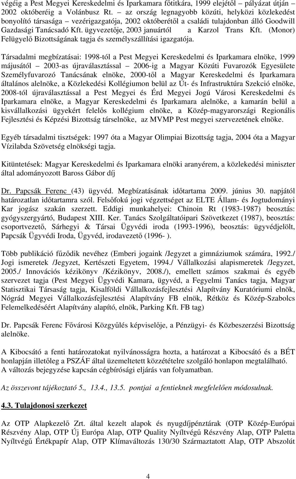 ügyvezetője, 2003 januártól a Karzol Trans Kft. (Monor) Felügyelő Bizottságának tagja és személyszállítási igazgatója.