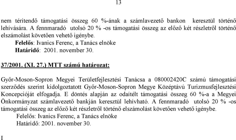 ) MTT számú határozat: Gyır-Moson-Sopron Megyei Területfejlesztési Tanácsa a 080002420C számú támogatási szerzıdés szerint kidolgoztatott Gyır-Moson-Sopron Megye Középtávú