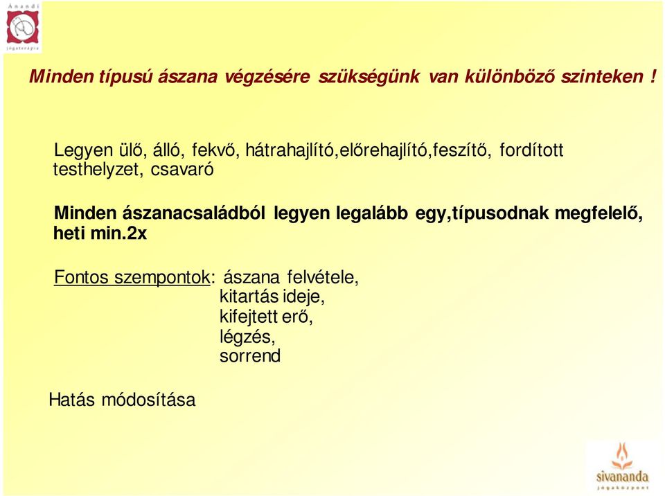 csavaró Minden ászanacsaládból legyen legalább egy,típusodnak megfelelő, heti min.