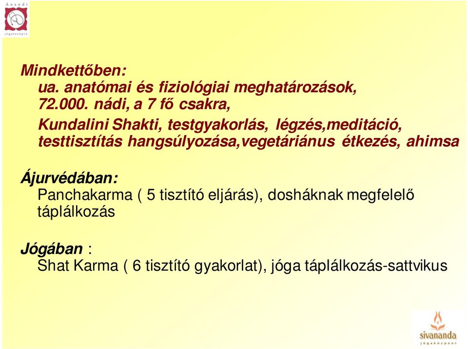 hangsúlyozása,vegetáriánus étkezés, ahimsa Ájurvédában: Panchakarma ( 5 tisztító