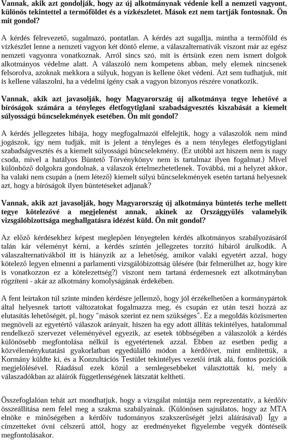 A kérdés azt sugallja, mintha a term föld és vízkészlet lenne a nemzeti vagyon két dönt eleme, a válaszalternatívák viszont már az egész nemzeti vagyonra vonatkoznak.