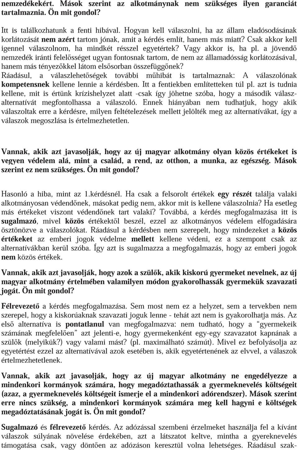 Vagy akkor is, ha pl. a jövend nemzedék iránti felel sséget ugyan fontosnak tartom, de nem az államadósság korlátozásával, hanem más tényez kkel látom els sorban összefügg nek?