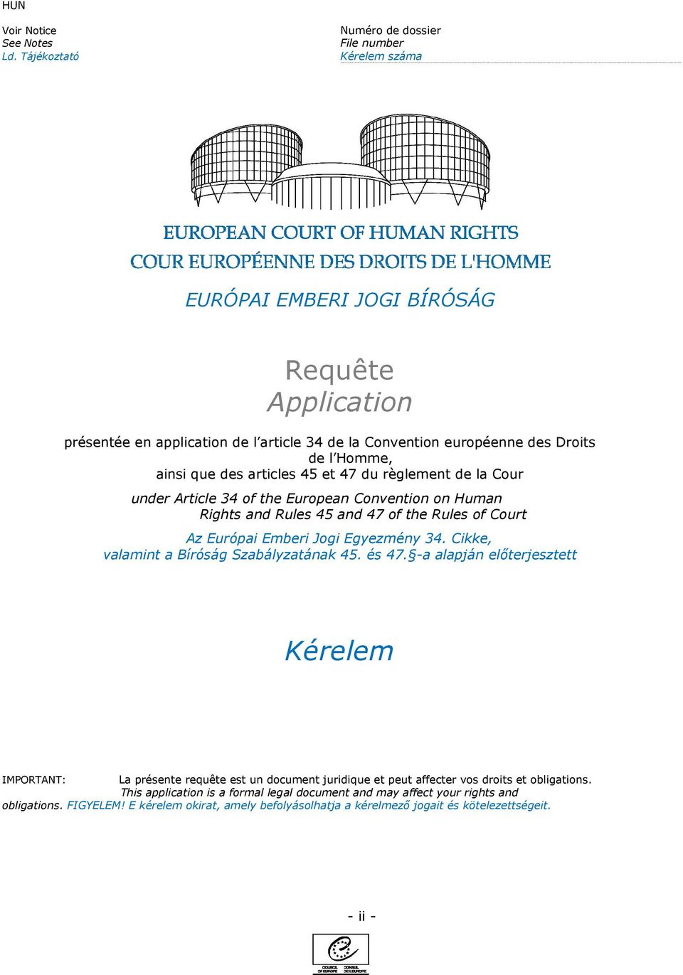 ainsi que des articles 45 et 47 du règlement de la Cour under Article 34 of the European Convention on Human Rights and Rules 45 and 47 of the Rules of Court Az Európai Emberi Jogi Egyezmény 34.