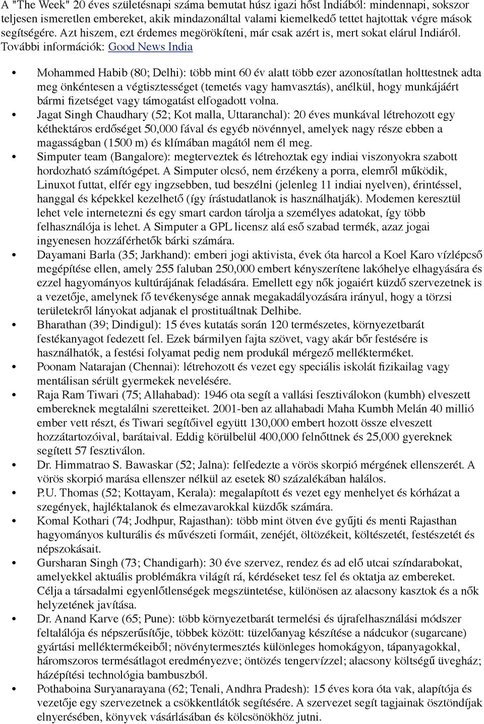 További információk: Good News India Mohammed Habib (80; Delhi): több mint 60 év alatt több ezer azonosítatlan holttestnek adta meg önkéntesen a végtisztességet (temetés vagy hamvasztás), anélkül,