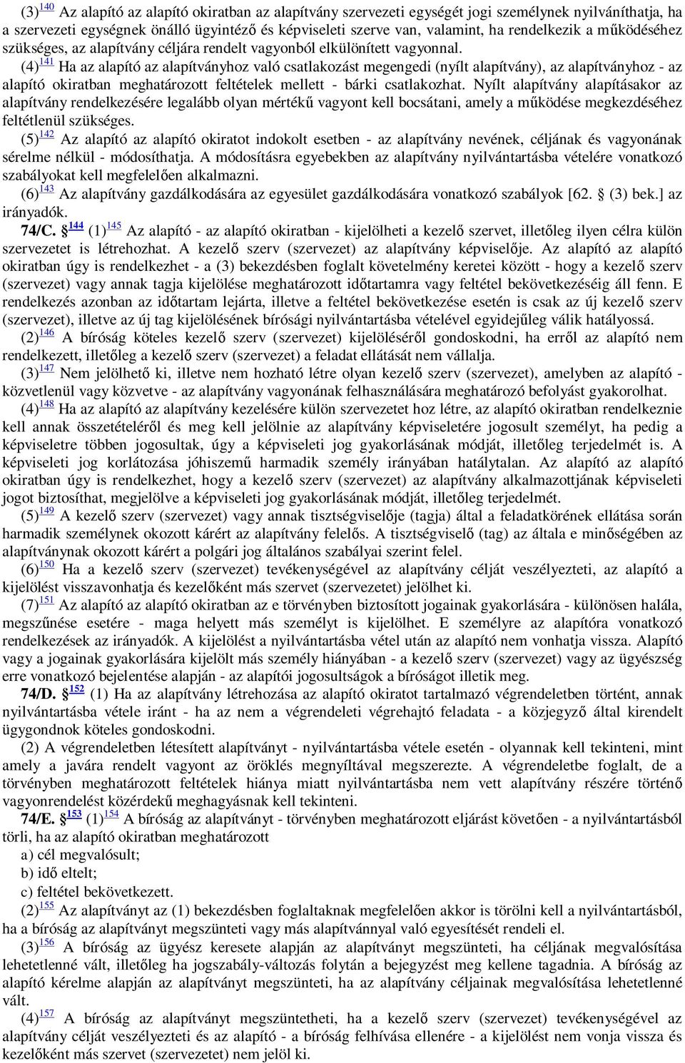 (4) 141 Ha az alapító az alapítványhoz való csatlakozást megengedi (nyílt alapítvány), az alapítványhoz - az alapító okiratban meghatározott feltételek mellett - bárki csatlakozhat.