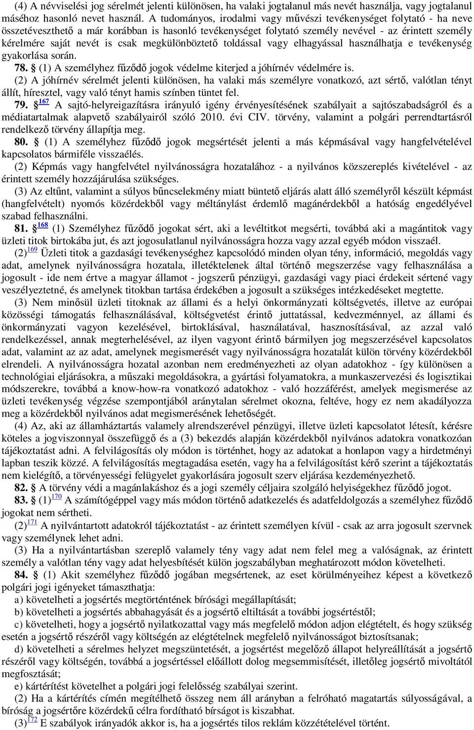 csak megkülönböztet toldással vagy elhagyással használhatja e tevékenység gyakorlása során. 78. (1) A személyhez f jogok védelme kiterjed a jóhírnév védelmére is.