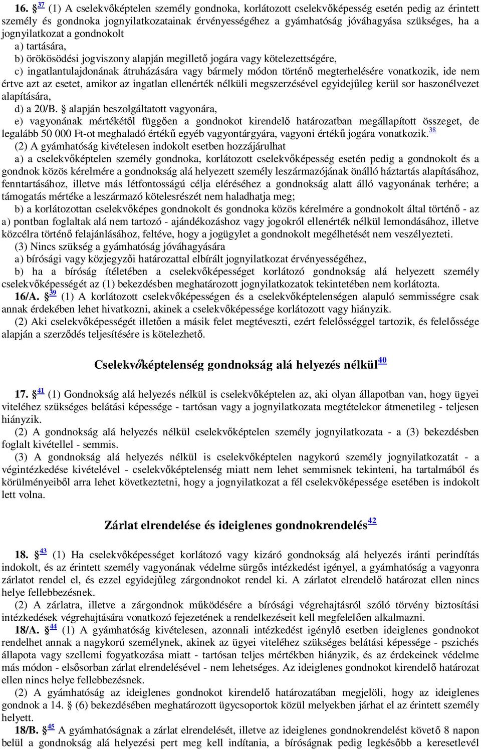 vonatkozik, ide nem értve azt az esetet, amikor az ingatlan ellenérték nélküli megszerzésével egyidej leg kerül sor haszonélvezet alapítására, d) a 20/B.