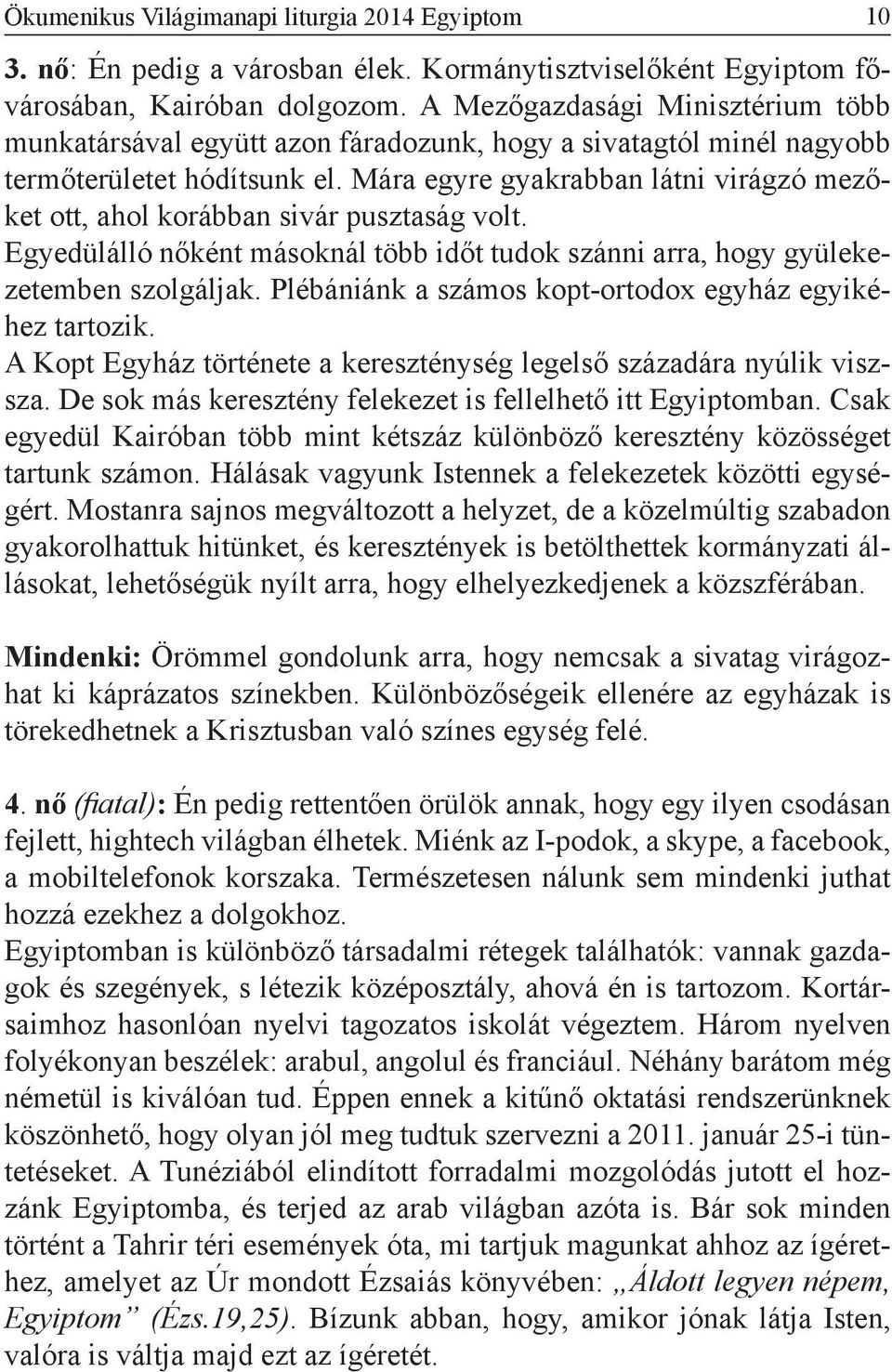 Mára egyre gyakrabban látni virágzó mezőket ott, ahol korábban sivár pusztaság volt. Egyedülálló nőként másoknál több időt tudok szánni arra, hogy gyülekezetemben szolgáljak.