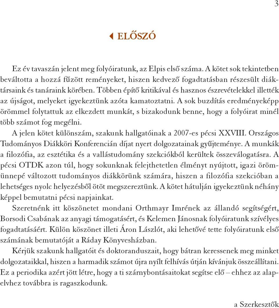 Többen építő kritikával és hasznos észrevételekkel illették az újságot, melyeket igyekeztünk azóta kamatoztatni.