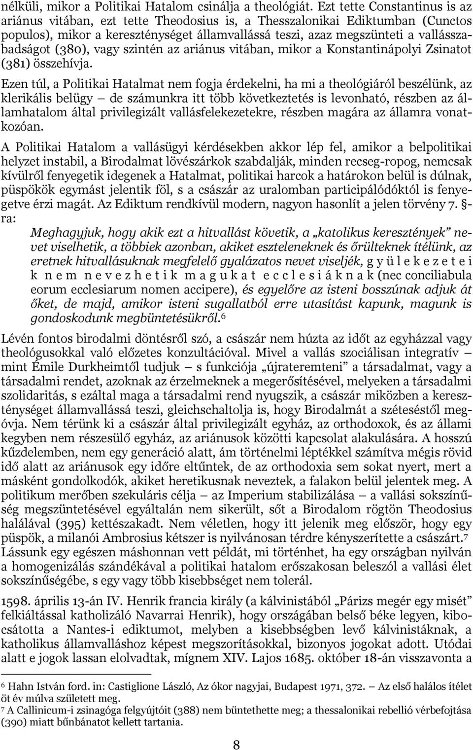 (380), vagy szintén az ariánus vitában, mikor a Konstantinápolyi Zsinatot (381) összehívja.