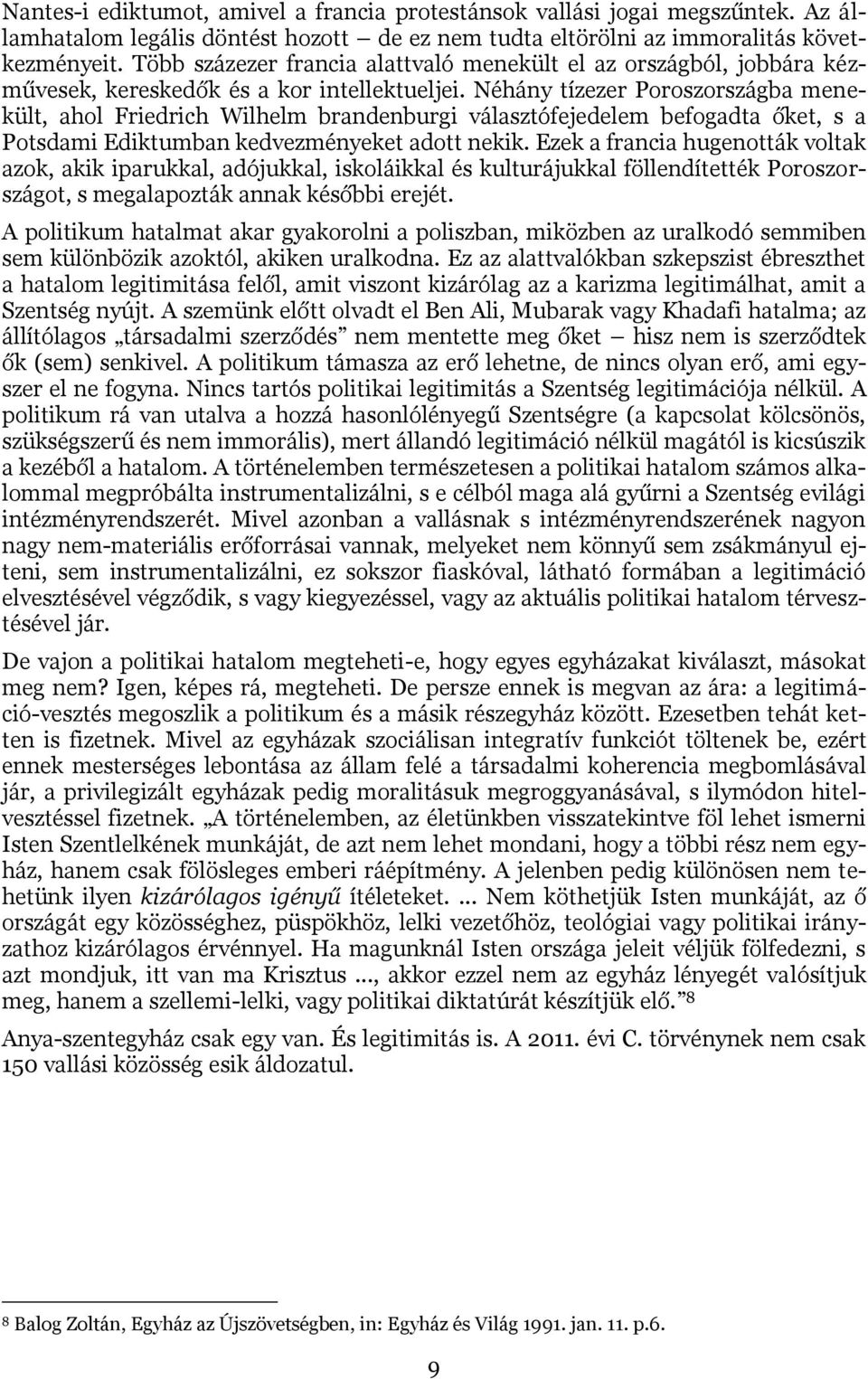 Néhány tízezer Poroszországba menekült, ahol Friedrich Wilhelm brandenburgi választófejedelem befogadta őket, s a Potsdami Ediktumban kedvezményeket adott nekik.