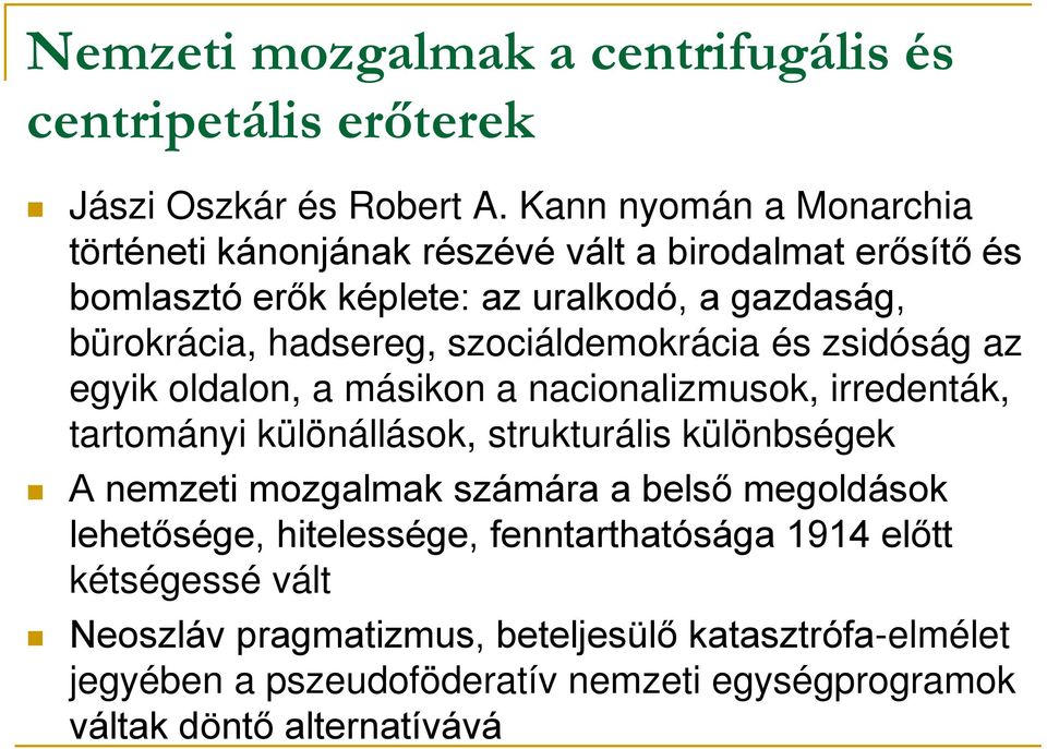 szociáldemokrácia és zsidóság az egyik oldalon, a másikon a nacionalizmusok, irredenták, tartományi különállások, strukturális különbségek A nemzeti