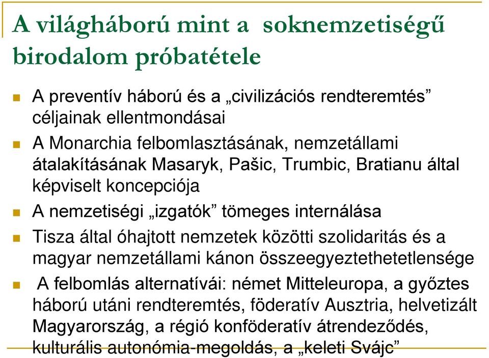 Tisza által óhajtott nemzetek közötti szolidaritás és a magyar nemzetállami kánon összeegyeztethetetlensége A felbomlás alternatívái: német Mitteleuropa,