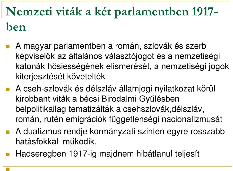 nyilatkozat körül kirobbant viták a bécsi Birodalmi Gyűlésben belpolitikailag tematizálták a csehszlovák,délszláv, román, rutén emigrációk