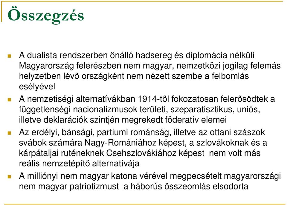 megrekedt föderatív elemei Az erdélyi, bánsági, partiumi románság, illetve az ottani szászok svábok számára Nagy-Romániához képest, a szlovákoknak és a kárpátaljai ruténeknek