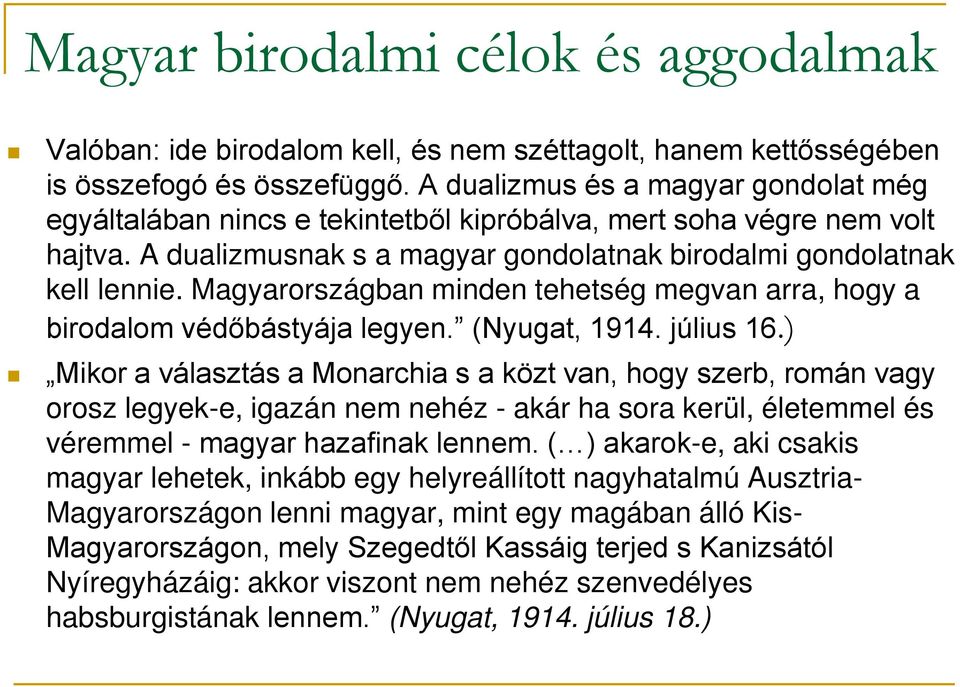 Magyarországban minden tehetség megvan arra, hogy a birodalom védőbástyája legyen. (Nyugat, 1914. július 16.