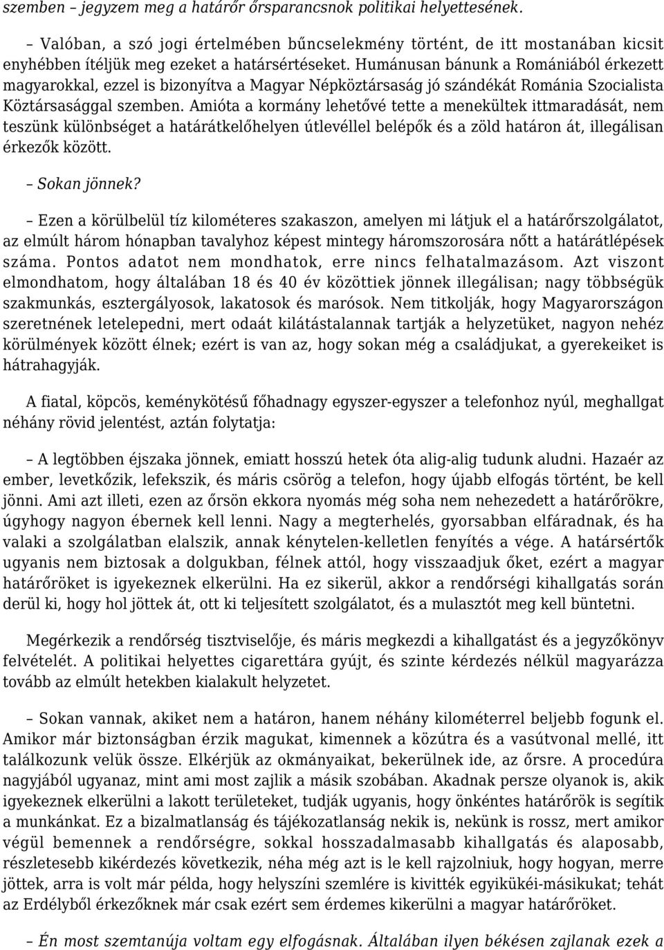 Amióta a kormány lehetővé tette a menekültek ittmaradását, nem teszünk különbséget a határátkelőhelyen útlevéllel belépők és a zöld határon át, illegálisan érkezők között. Sokan jönnek?