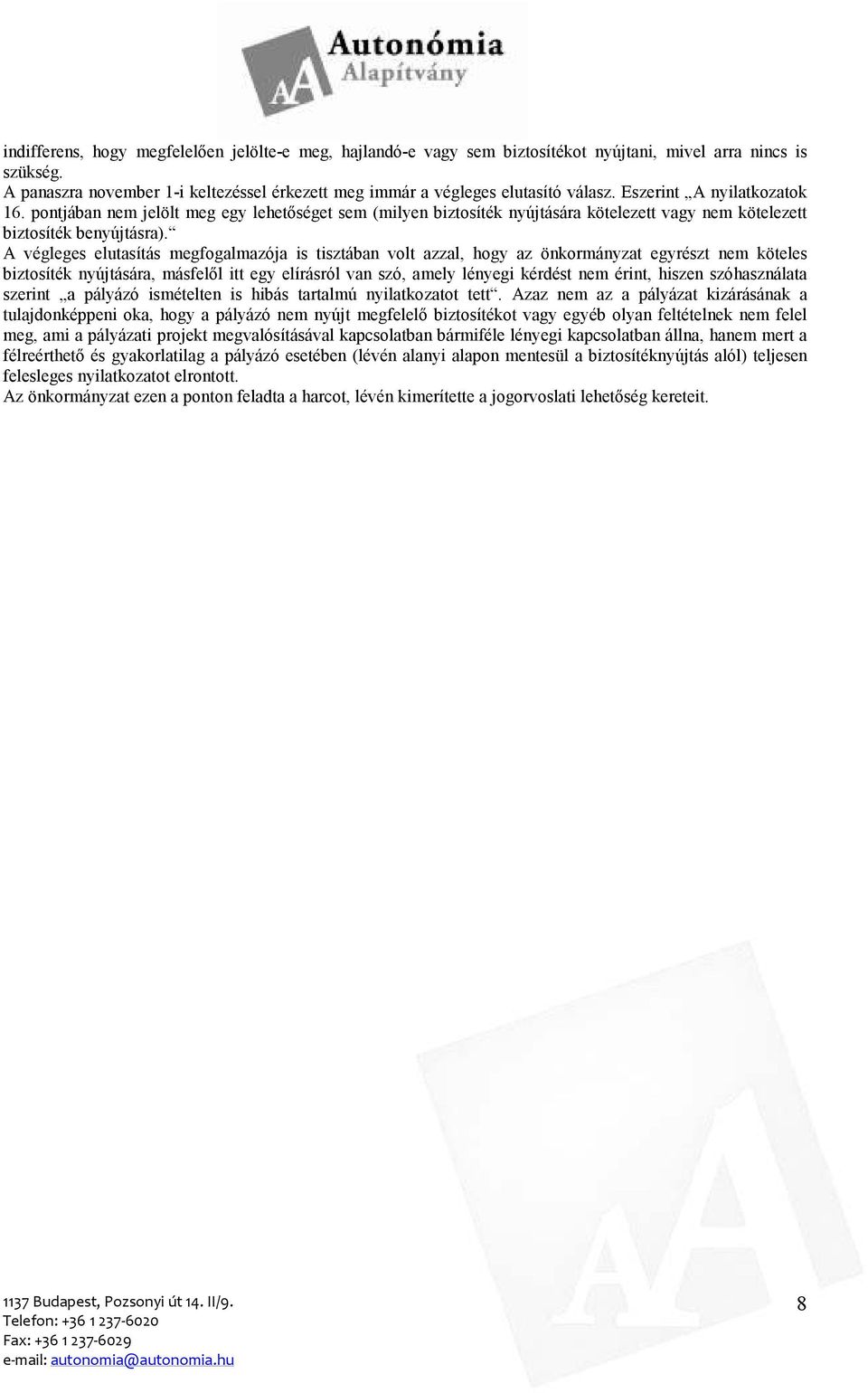 A végleges elutasítás megfogalmazója is tisztában volt azzal, hogy az önkormányzat egyrészt nem köteles biztosíték nyújtására, másfelıl itt egy elírásról van szó, amely lényegi kérdést nem érint,