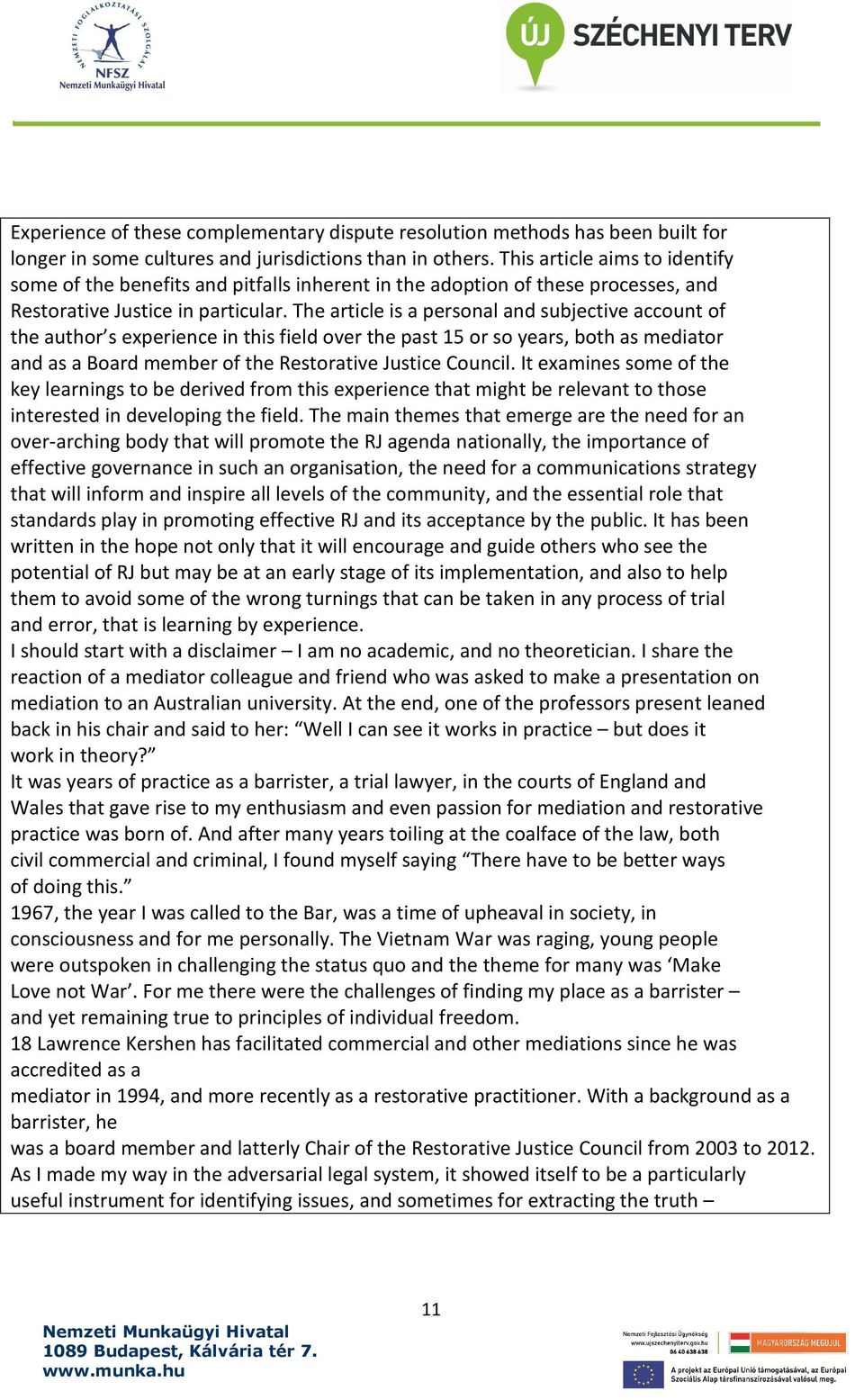 The article is a personal and subjective account of the author s experience in this field over the past 15 or so years, both as mediator and as a Board member of the Restorative Justice Council.